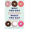 Why You Eat What You Eat: The Science Behind Our Relationship with Food - Paperback