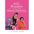 The Joys and Wonders on the Life of a Speech Therapist: A memoir - Hardcover