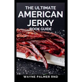The Ultimate American Jerky Book Guide: A simple guide to making your own authentic beef jerky - Paperback