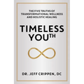 Timeless Youth: The Five Truths of Transformational Wellness and Holistic Healing - Hardcover