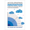 Accelerating Innovation: Competitive Advantage Through Ecosystem Engagement - Hardcover