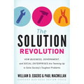 The Solution Revolution: How Business, Government, and Social Enterprises Are Teaming Up to Solve Society's Toughest Problems - Hardcover