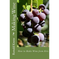 Making Wine: How to Make Wine from Kits - Paperback