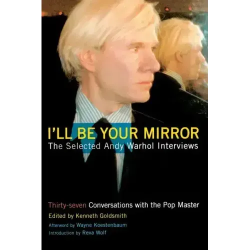 I'll Be Your Mirror: The Selected Andy Warhol Interviews - Paperback