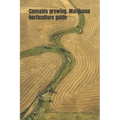 Cannabis growing. Marijuana horticulture guide: An ultimate beginner's guide on how to grow and cultivate cannabis - Paperback