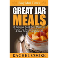 Easy Meal Time's GREAT JAR MEALS: 25 Delicious, Fast & Easy Mason Jar Meals You Can Make In Advance & Save Time In Your Busy Life - Paperback