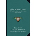 Jet's Adventures: A Three-Part Story Of A Boy's Adventures - Paperback