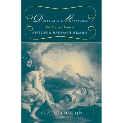Desperate Measures: The Life and Music of Antonia Padoani Bembo - Paperback