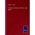 A Tribute to the Memory of the Rev. Jabez Bunting - Paperback