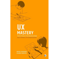 UX Mastery: The Art & Science of User Experience Design - Paperback
