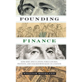 Founding Finance: How Debt, Speculation, Foreclosures, Protests, and Crackdowns Made Us a Nation - Paperback