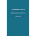 A Workforce Divided: Community, Labor, and the State in Saint-Nazaire's Shipbuilding Industry, 1880-1910 - Hardcover