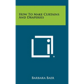 How to Make Curtains and Draperies - Hardcover
