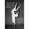 Shapes of American Ballet: Teachers and Training Before Balanchine - Paperback