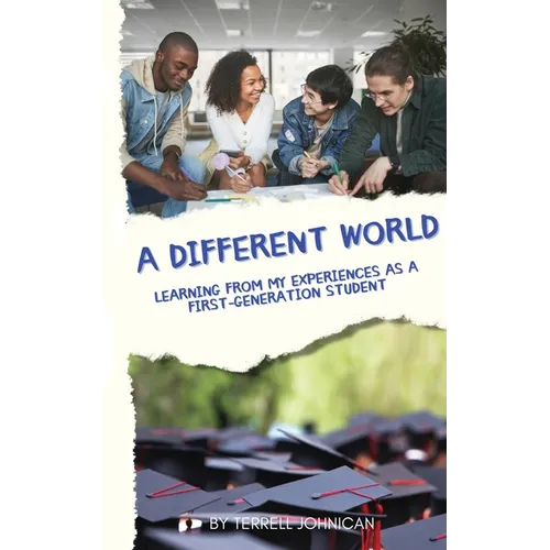 A Different World: Learning from My Experiences as a First-Generation College Student - Paperback