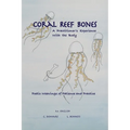 Coral Reef Bones: A Practitioner's Experience With the Body - Poetic Weavings of Patience and Practice - Paperback
