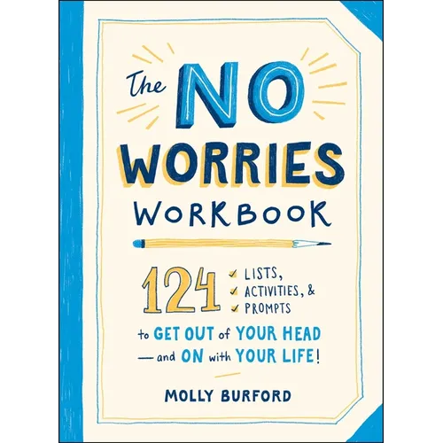 The No Worries Workbook: 124 Lists, Activities, and Prompts to Get Out of Your Head--And on with Your Life! - Paperback