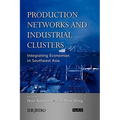 Production Networks and Industrial Clusters: Integrating Economies in Southeast Asia - Hardcover