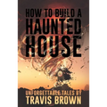 How to Build a Haunted House: Strange, Unsettling, and Unforgettable Tales - Paperback