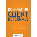 Dominating Client Referrals - Hardcover