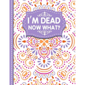 I'm dead now what?: A Guide to My Personal Information, Business affairs, Important Documents, Plans, Final Wishes... - Paperback