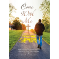 Come With Me: Jesus-Led, Spirit-Driven Lessons Shared for Your Life's Journey - Hardcover