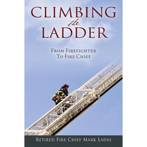 Climbing the Ladder: From Firefighter to Fire Chief - Paperback
