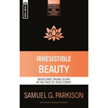 Irresistible Beauty: Beholding Triune Glory in the Face of Jesus Christ - Paperback