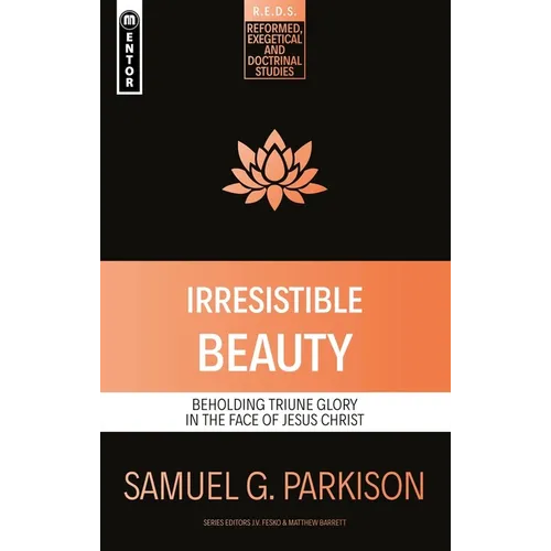 Irresistible Beauty: Beholding Triune Glory in the Face of Jesus Christ - Paperback