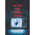 The Bed Time Horror Stories: Best True Horror Collection in This Year. - Paperback
