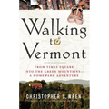 Walking to Vermont: From Times Square Into the Green Mountains -- A Homeward Adventure - Paperback
