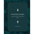 Sacred Piano Preludes: Original Piano Solos for Worship Services - Paperback
