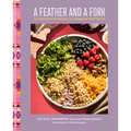 A Feather and a Fork: 125 Intertribal Dishes from an Indigenous Food Warrior - Hardcover