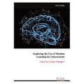 Exploring the Use of Machine Learning in Cybersecurity - Paperback