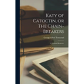 Katy of Catoctin, or The Chain-Breakers: A National Romance - Hardcover