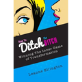 How to Ditch the Bitch: Winning the Inner Game of Transformation - Paperback