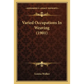 Varied Occupations In Weaving (1901) - Paperback