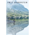 The Courage to Go: A Memoir of the Seven Thousand Miles That Healed Me - Paperback