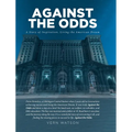 Against The Odds: A Story of Inspiration, Living the American Dream - Hardcover