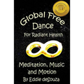 Global Free Dance for Radiant Health: Meditation, Music and Motion - Paperback