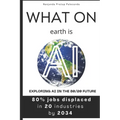 What on earth is AI: Exploring AI in the 80/20 Future - Paperback