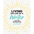 Living the Life of a Writer: 6 Practices Student Writers Have, Know, and Do - Paperback
