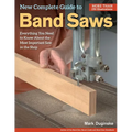 New Complete Guide to Band Saws: Everything You Need to Know about the Most Important Saw in the Shop - Paperback