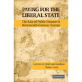 Paying for the Liberal State: The Rise of Public Finance in Nineteenth-Century Europe - Paperback