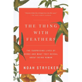 The Thing with Feathers: The Surprising Lives of Birds and What They Reveal about Being Human - Paperback