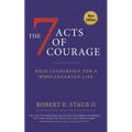 7 Acts of Courage: Bold Leadership for a Wholehearted Life - Paperback