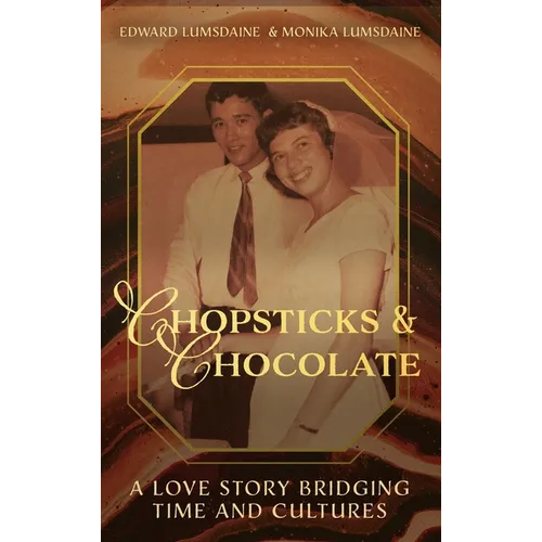 Chopsticks and Chocolate: A Love Story Bridging Time and Cultures - Hardcover
