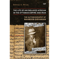 Life of an Enslaved African in the Ottoman Empire and Iran: The Autobiography of Mahboob Qirvanian - Paperback