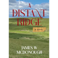 A Distant Ridge: A novel of the Northern Plains in the 1870s - Hardcover