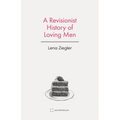 A Revisionist History of Loving Men - Paperback